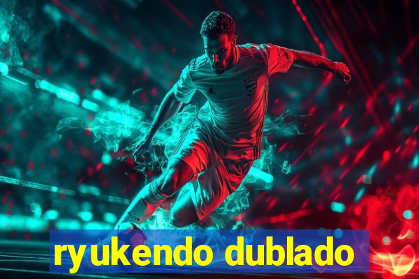 ryukendo dublado